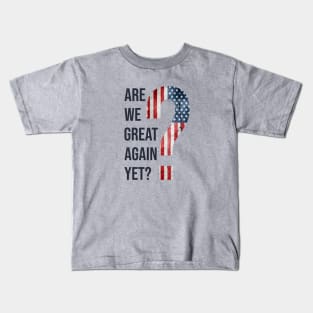 Are We Great Again Yet? Because I Just Feel Embarrassed. It's Been 4 Years. I'm Still Waiting. Kids T-Shirt